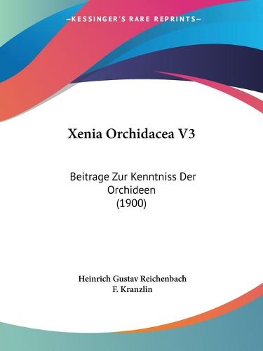 Cover image for Xenia Orchidacea V3: Beitrage Zur Kenntniss Der Orchideen (1900)