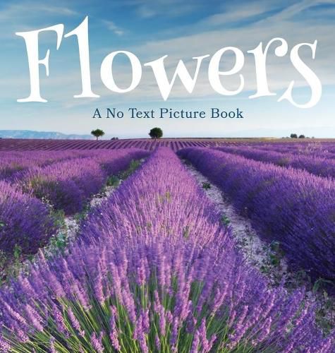 Cover image for Flowers, A No Text Picture Book: A Calming Gift for Alzheimer Patients and Senior Citizens Living With Dementia