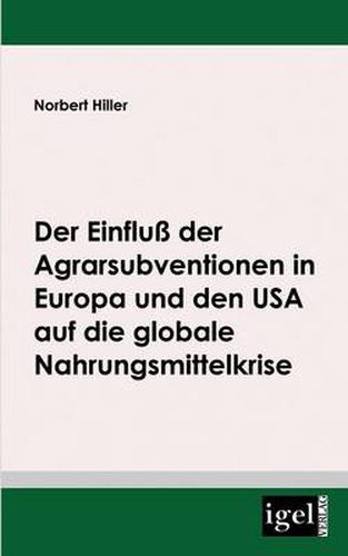 Cover image for Der Einfluss der Agrarsubventionen in Europa und den USA die globale Nahrungsmittelkrise