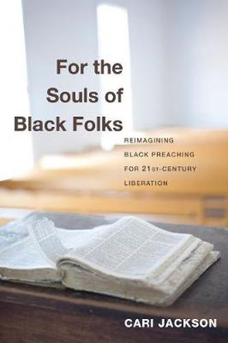 Cover image for For the Souls of Black Folks: Reimagining Black Preaching for Twenty-First-Century Liberation