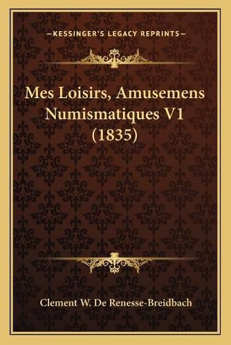 Cover image for Mes Loisirs, Amusemens Numismatiques V1 (1835)