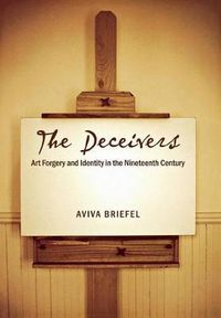 Cover image for The Deceivers: Art Forgery and Identity in the Nineteenth Century