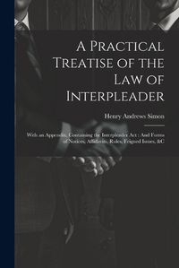 Cover image for A Practical Treatise of the Law of Interpleader