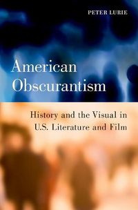 Cover image for American Obscurantism: History and the Visual in U.S. Literature and Film