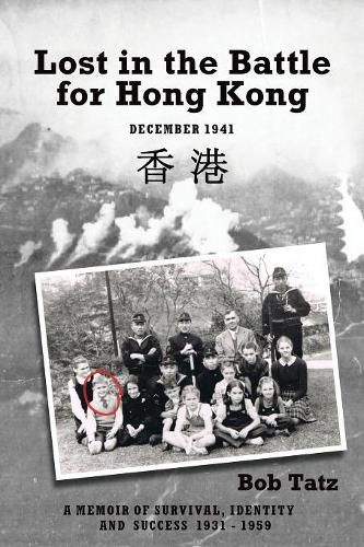 Cover image for Lost in the Battle for Hong Kong: A Memoir of Survival, Identity and Success 1931 - 1959