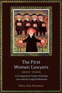 Cover image for The First Women Lawyers: A Comparative Study of Gender, Law and the Legal Professions