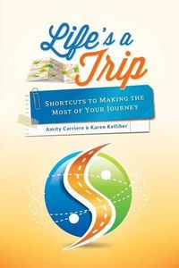 Cover image for Life's a Trip: Shortcuts to Making the Most of Your Journey