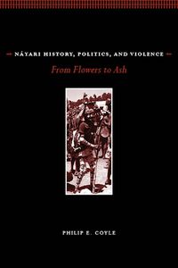 Cover image for Nayari History, Politics, and Violence: From Flowers to Ash