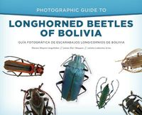 Cover image for Photographic Guide to Longhorned Beetles of Bolivia: GuiA FotograFica De Escarabajos Longicornios De Bolivia