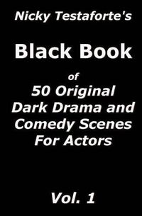 Cover image for Nicky Testaforte's Black Book: 50 Original Drama and Comedy Scenes for Actors