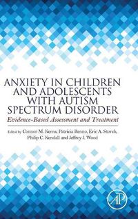 Cover image for Anxiety in Children and Adolescents with Autism Spectrum Disorder: Evidence-Based Assessment and Treatment