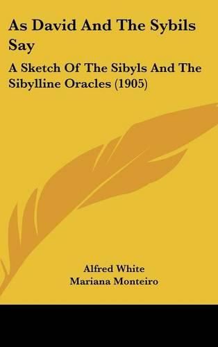 Cover image for As David and the Sybils Say: A Sketch of the Sibyls and the Sibylline Oracles (1905)