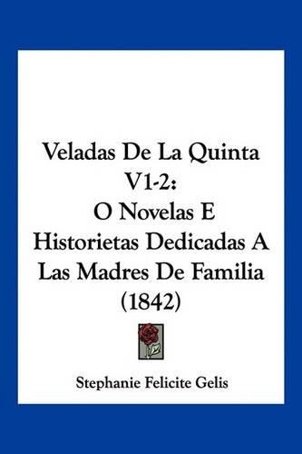 Veladas de La Quinta V1-2: O Novelas E Historietas Dedicadas a Las Madres de Familia (1842)