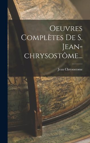 Cover image for Oeuvres Completes De S. Jean-chrysostome...