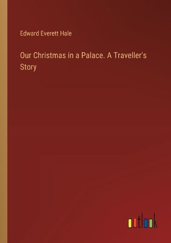 Our Christmas in a Palace. A Traveller's Story