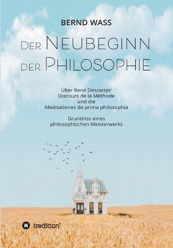 Cover image for Der Neubeginn der Philosophie: UEber Rene Descartes' Discours de la Methode und die Meditationes de prima philosophia