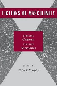 Cover image for Fictions of Masculinity: Crossing Cultures, Crossing Sexualities