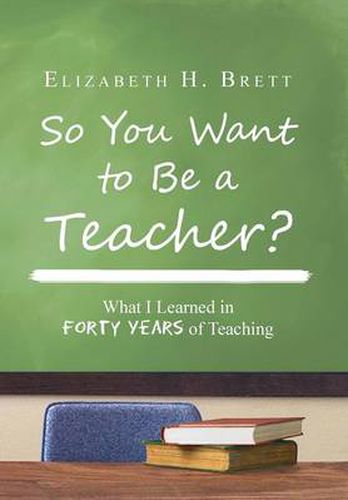 Cover image for So You Want to Be a Teacher?: What I Learned in Forty Years of Teaching