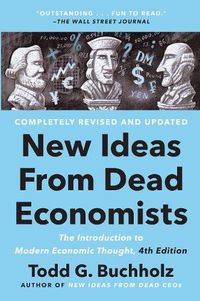 Cover image for New Ideas From Dead Economists: The Introduction to Modern Economic Thought, 4th Edition