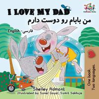 Cover image for I Love My Dad (Bilingual Farsi Kids Books): English Farsi Persian Children's Books