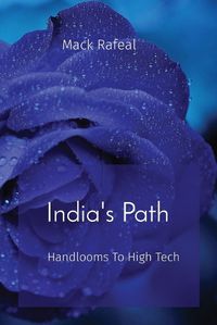 Cover image for India's Path: Handlooms To High Tech