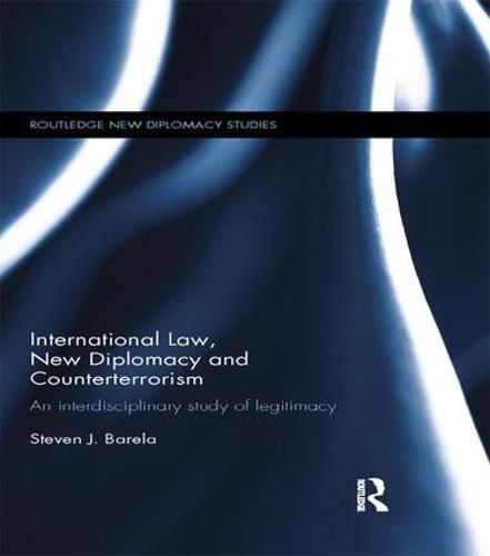 Cover image for International Law, New Diplomacy and Counterterrorism: An interdisciplinary study of legitimacy