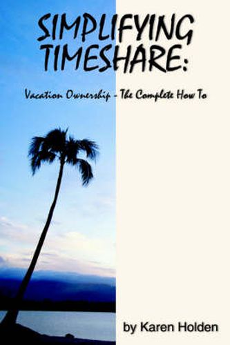 Cover image for Simplifying Timeshare: Vacation Ownership-The Complete How To