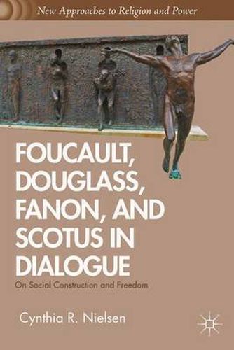 Cover image for Foucault, Douglass, Fanon, and Scotus in Dialogue: On Social Construction and Freedom