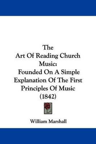 Cover image for The Art of Reading Church Music: Founded on a Simple Explanation of the First Principles of Music (1842)
