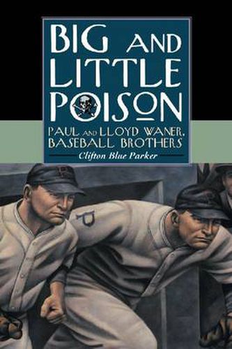 Big and Little Poison: Paul and Lloyd Waner, Baseball Brothers