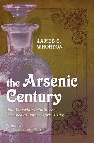 Cover image for The Arsenic Century: How Victorian Britain was Poisoned at Home, Work, and Play