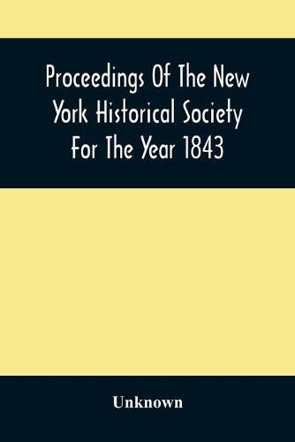 Cover image for Proceedings Of The New York Historical Society For The Year 1843