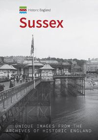 Cover image for Historic England: Sussex: Unique Images from the Archives of Historic England