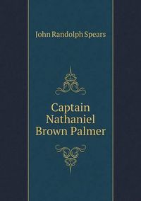 Cover image for Captain Nathaniel Brown Palmer