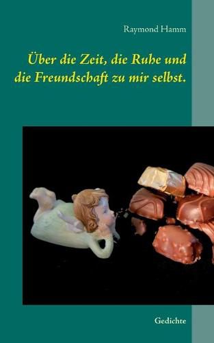 Cover image for UEber die Zeit, die Ruhe und die Freundschaft zu mir selbst.: Gedichte