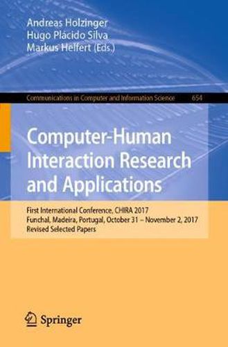 Cover image for Computer-Human Interaction Research and Applications: First International Conference, CHIRA 2017, Funchal, Madeira, Portugal, October 31 - November 2, 2017, Revised Selected Papers