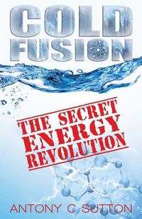 Cover image for Cold Fusion - The Secret Energy Revolution: The Secret Energy Revolution