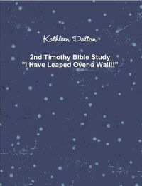 Cover image for 2nd Timothy Bible Study "I Have Leaped Over a Wall!!"