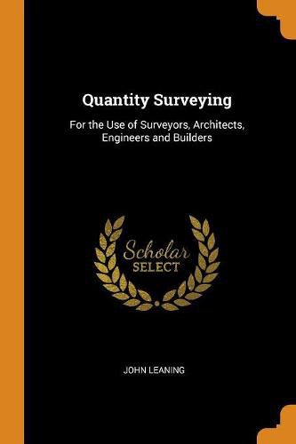 Cover image for Quantity Surveying: For the Use of Surveyors, Architects, Engineers and Builders