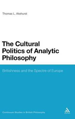 Cover image for The Cultural Politics of Analytic Philosophy: Britishness and the Spectre of Europe