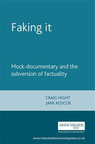 Cover image for Faking it: Mock-Documentary and the Subversion of Factuality