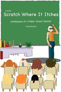 Cover image for Scratch Where It Itches: Confessions of a Public School Teacher