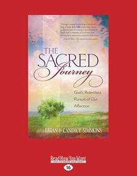 Cover image for The Sacred Journey: God's Relentless Pursuit of Our Affection