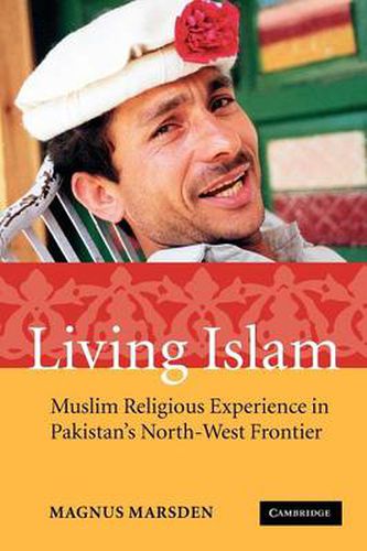 Cover image for Living Islam: Muslim Religious Experience in Pakistan's North-West Frontier