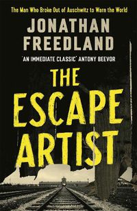 Cover image for The Escape Artist: The Man Who Broke Out of Auschwitz to Warn the World