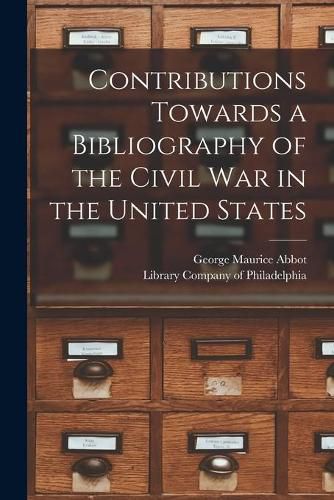 Cover image for Contributions Towards a Bibliography of the Civil War in the United States