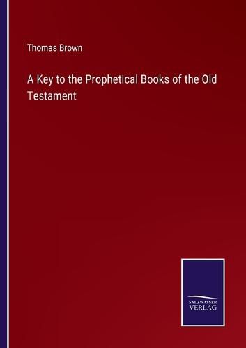 A Key to the Prophetical Books of the Old Testament