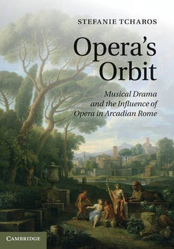 Cover image for Opera's Orbit: Musical Drama and the Influence of Opera in Arcadian Rome