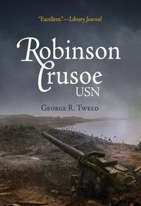 Cover image for Robinson Crusoe, USN (1945): The Adventures of George R. Tweed Rm1c on Japanese-Held Guam