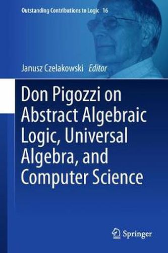 Cover image for Don Pigozzi on Abstract Algebraic Logic, Universal Algebra, and Computer Science